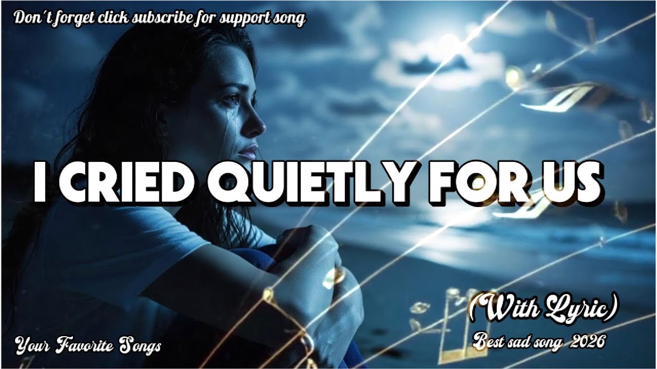 🎶💔🥀 I CRIED QUIETLY FOR US| Best Sad song Original 2026
