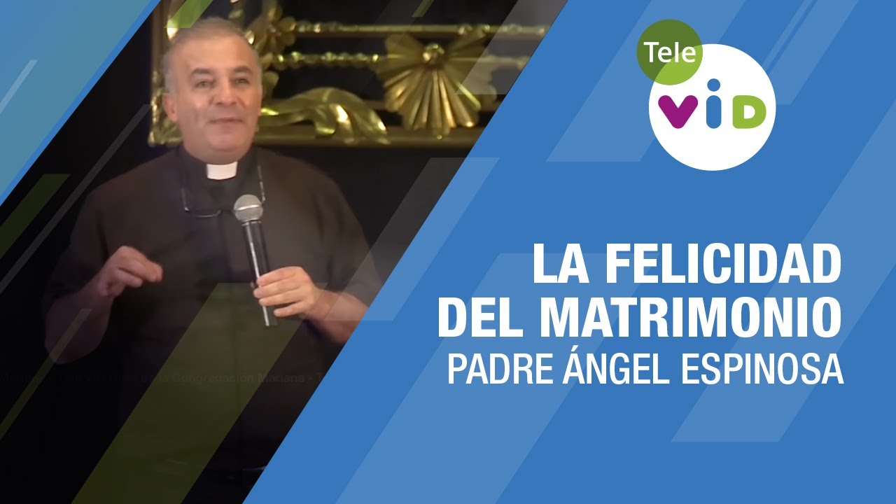 La felicidad del matrimonio: Comunicación, intimidad y amor 🎙️ Padre Ángel Espinosa #TeleVID