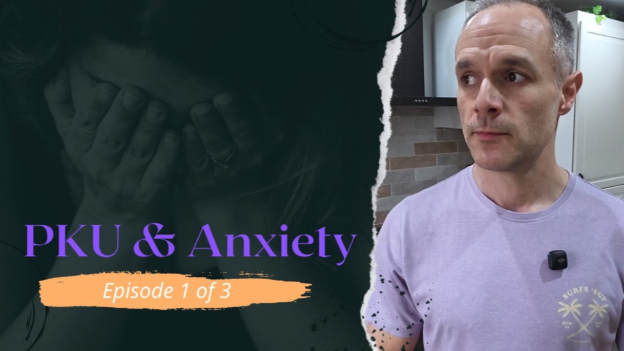 Phenylketonuria (PKU) & Anxiety: Episode 1 of 3