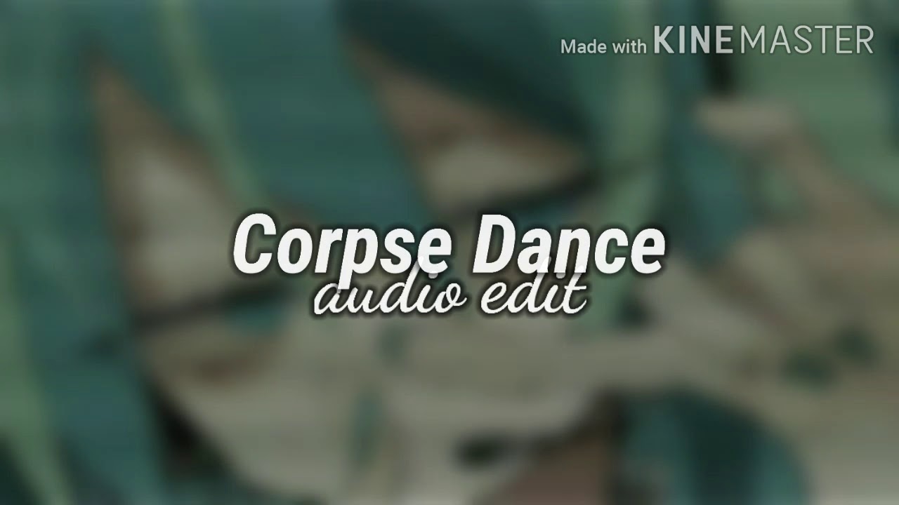 Corpse Dance ✨ Audio Edit ✨ Kikuo