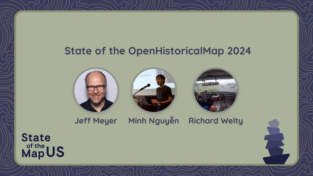 State of the OpenHistoricalMap 2024 &ndash; Jeff Meyer & Minh Nguyễn