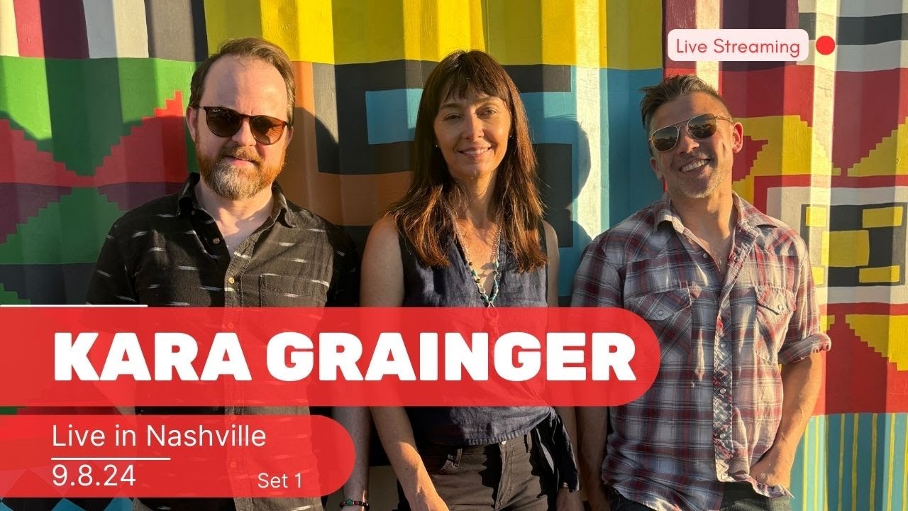 Kara Grainger: Live in Nashville! 9.8.24 Set 1