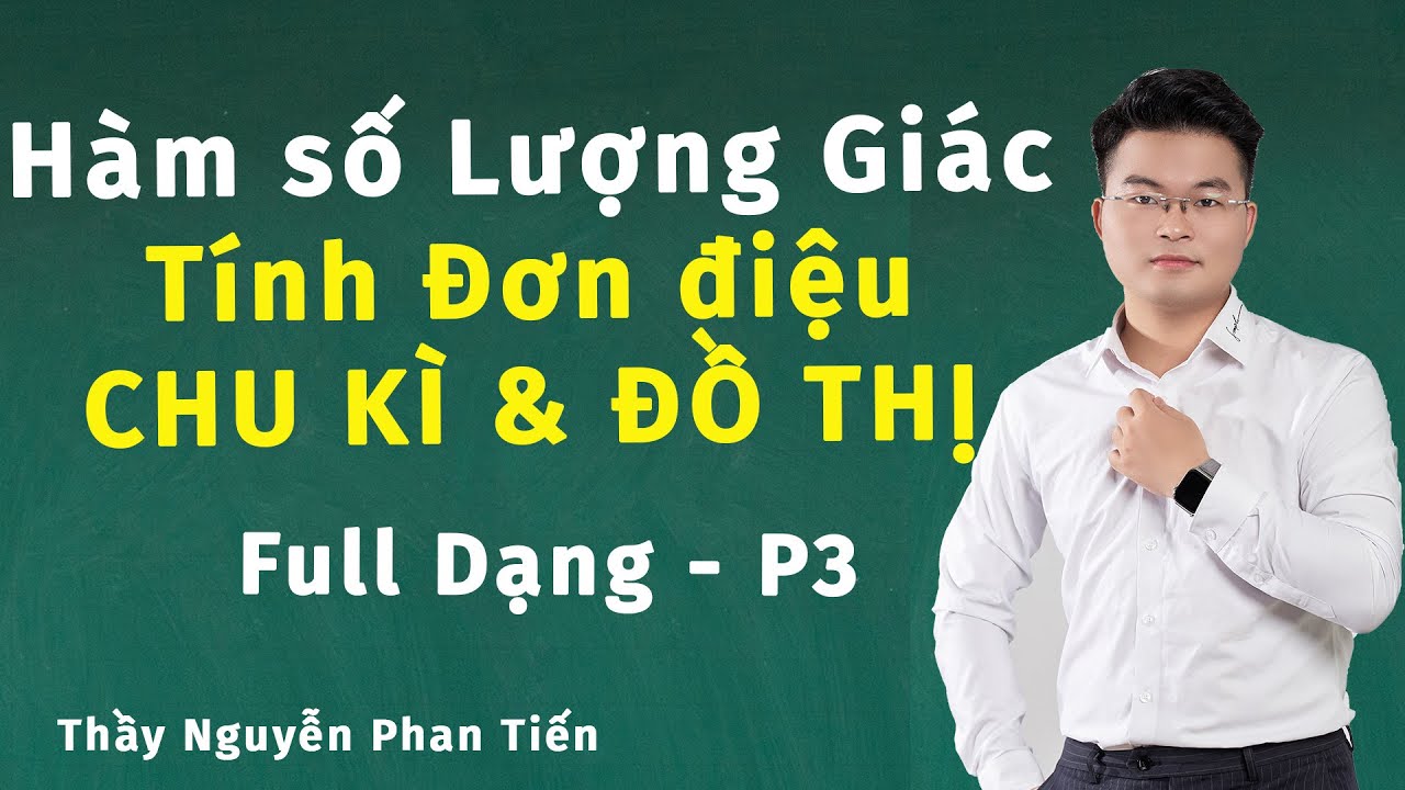 Hàm Số Lượng Giác (Toán 11) - Phần 3: Tính Đơn Điệu - Chu Kì và Đồ Thị | Thầy Nguyễn Phan Tiến