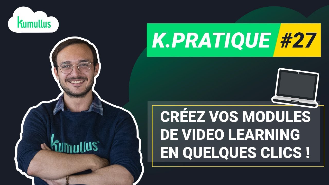 K Pratique #27 -  Créez vos modules de video learning en quelques clics