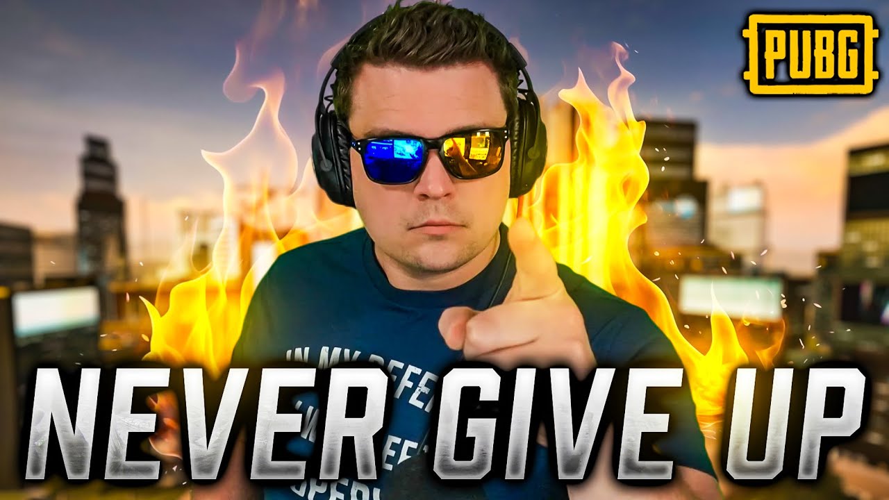 NEVER GIVE UP! - PUBG