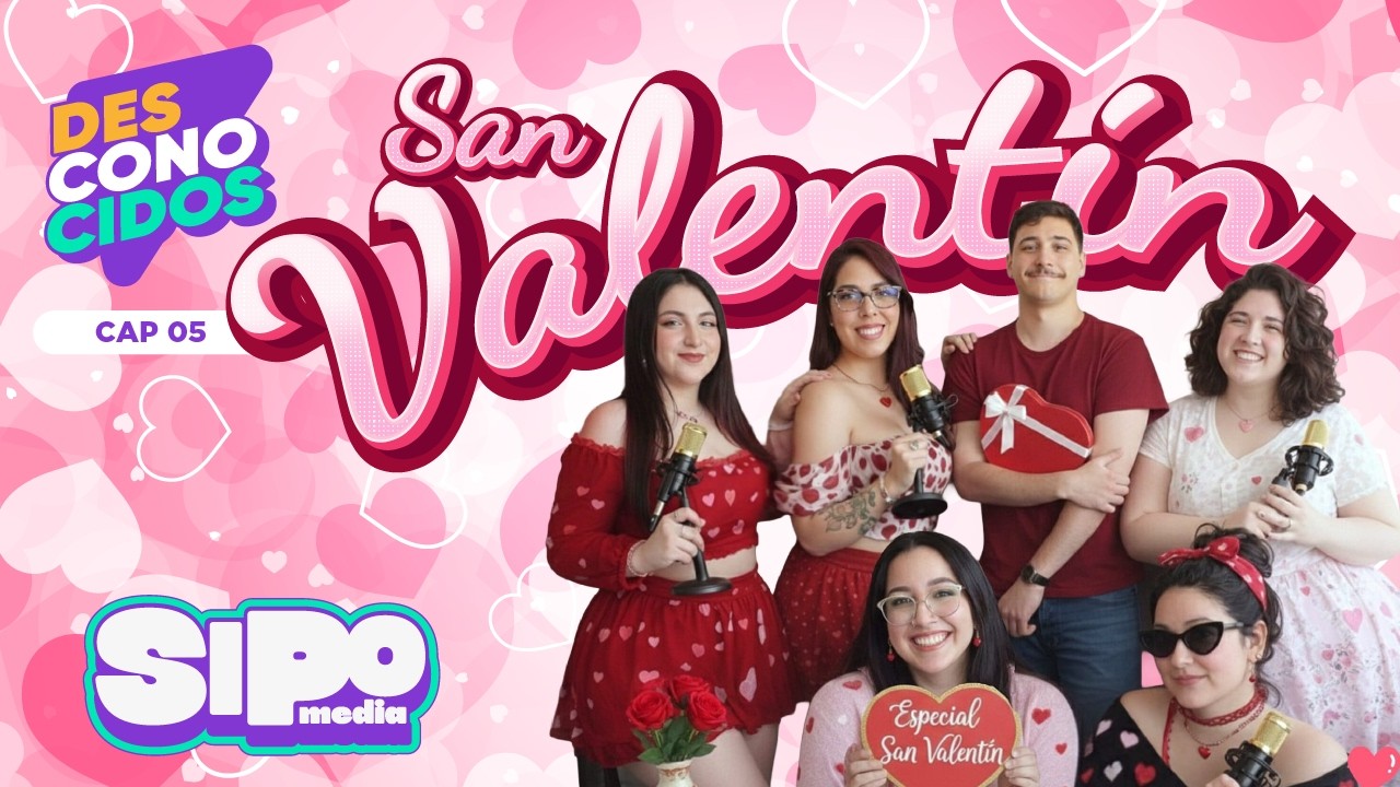 SAN VALENTIN | T01E05 #DESCONOCIDOS #SIPOMEDIA