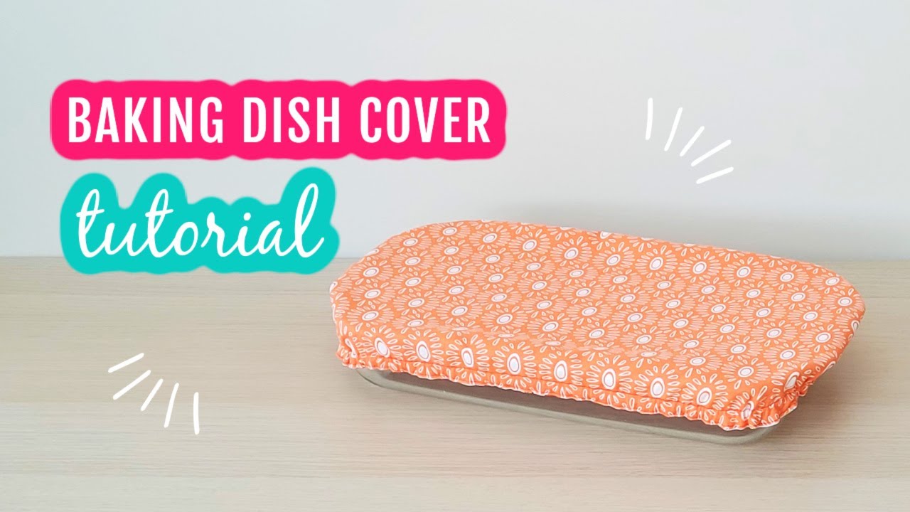 Reversible Baking Dish Cover Tutorial #bakingdishcover #bowlcover