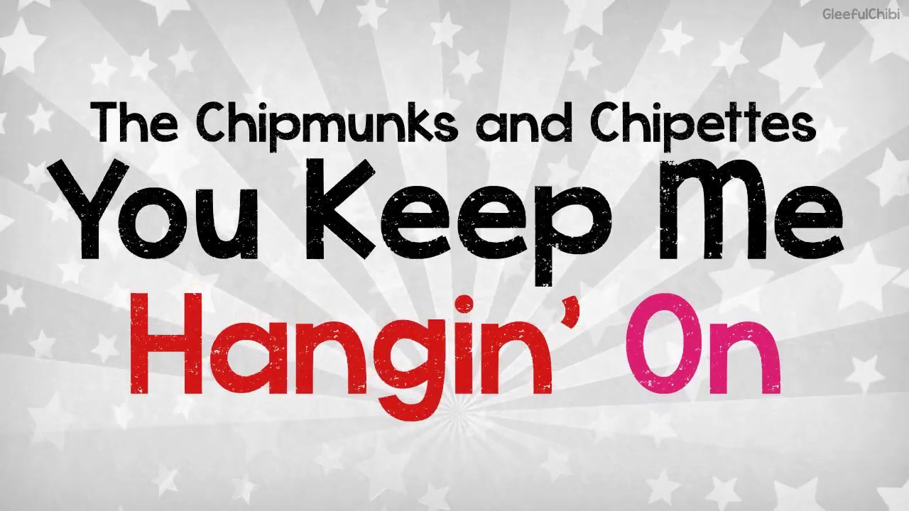 The Chipmunks and Chipettes - You Keep Me Hangin' On (with lyrics)