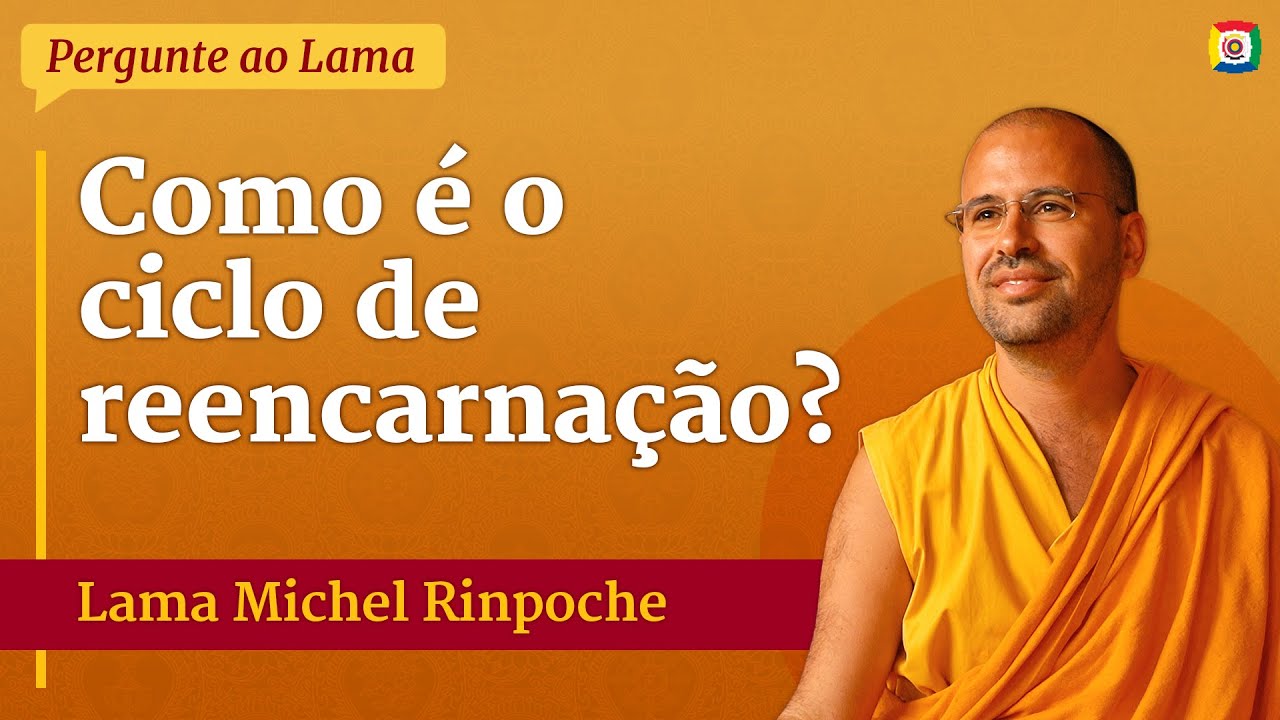 Como é o ciclo de reencarnação? - Lama Michel Rinpoche