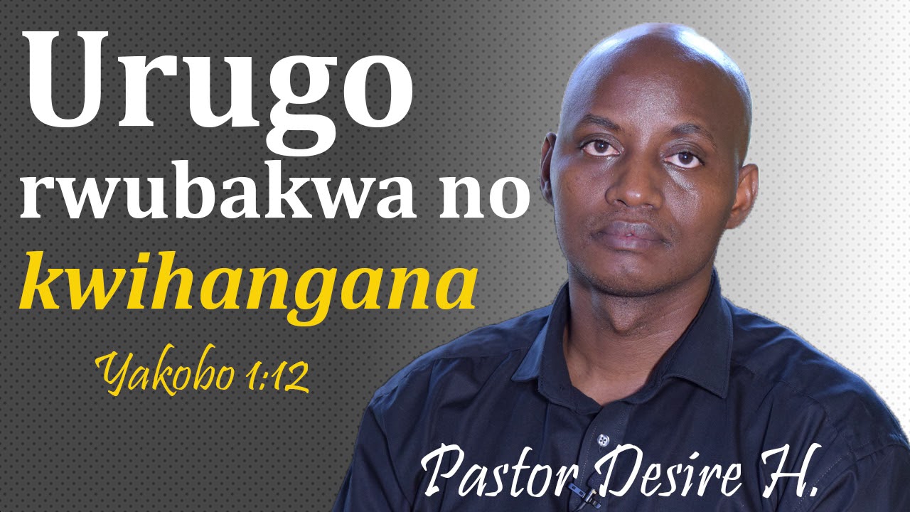 Urugo rwubakwa no kwihangana || Pastor Desire H.