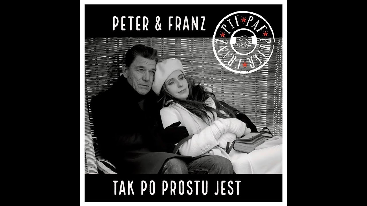 TAK PO PROSTU JEST - PIF PAF PETER & FRANZ