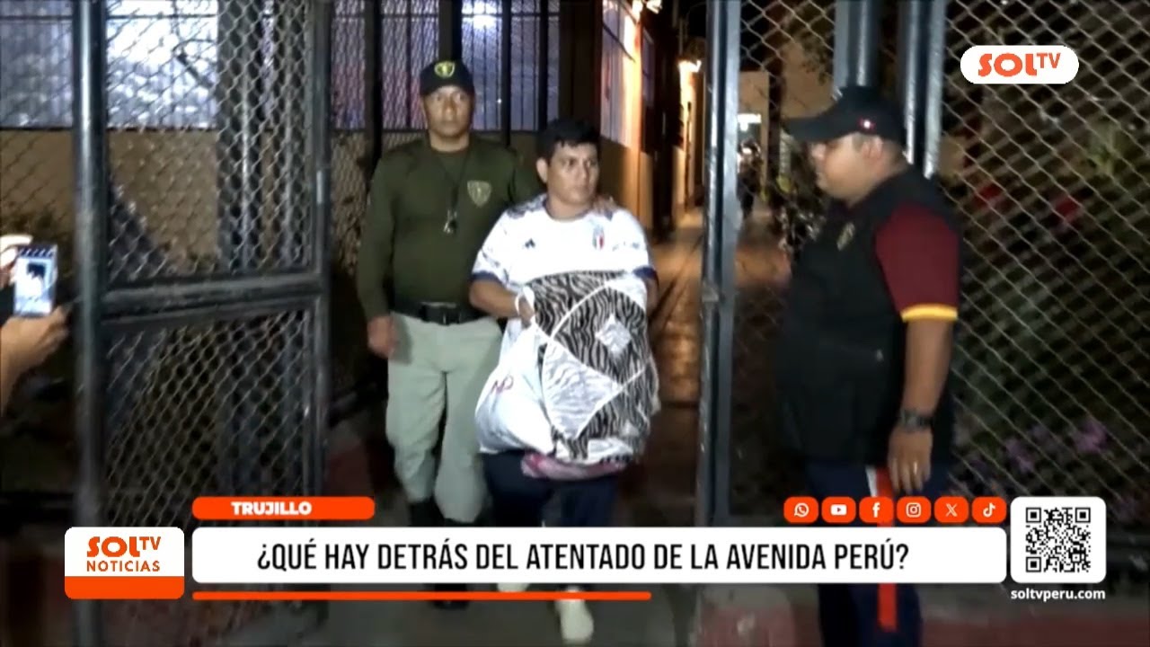 Trujillo: descubra quiénes estarían detrás del atentado en Av. Perú