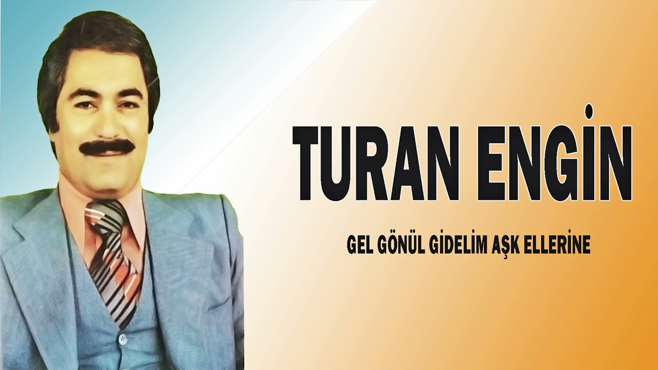 Turan Engin / Gel  Gönül Gidelim Aşk Ellerine