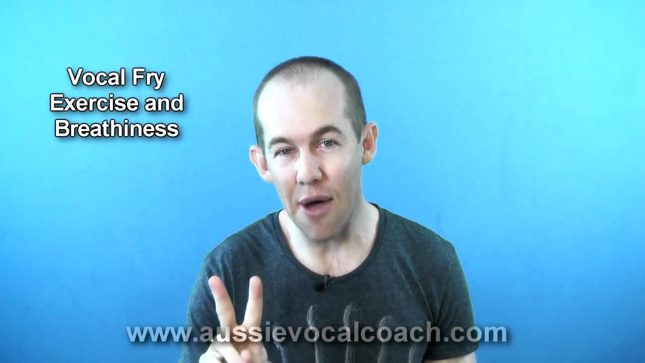 Vocal Fry: Vocal Exercises and Eliminating Breathiness