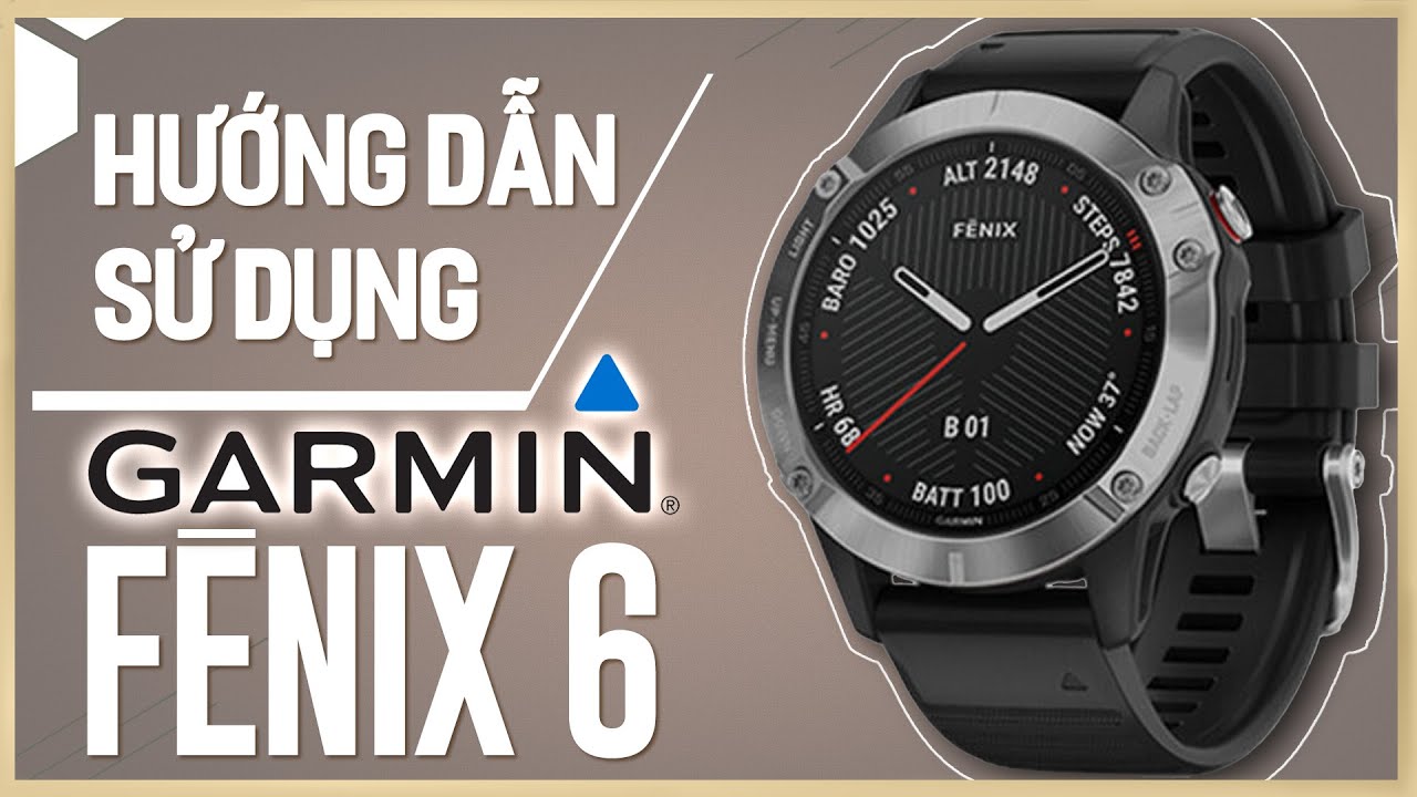 Hướng dẫn sử dụng đồng hồ garmin fenix 6 | Thế Giới Đồng Hồ