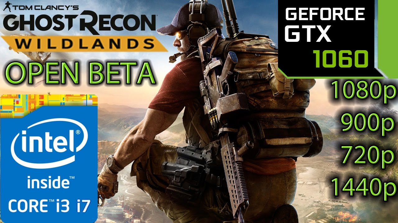 Ghost Recon Wildlands Open Beta - GTX 1060 - i3 6100 and i7 4790 - 1080p - 900p - 720p - 1440p