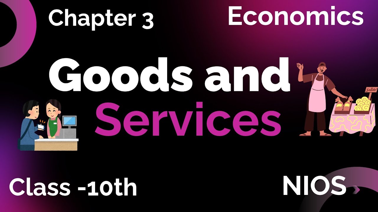 Goods and Services | NIOS Class 10 Economics Chapter 3 