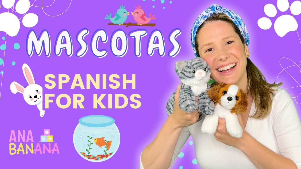 Aprende Español con Ana Banana, Las Mascotas para niños - Desarrollo del Lenguaje para niños y bebés