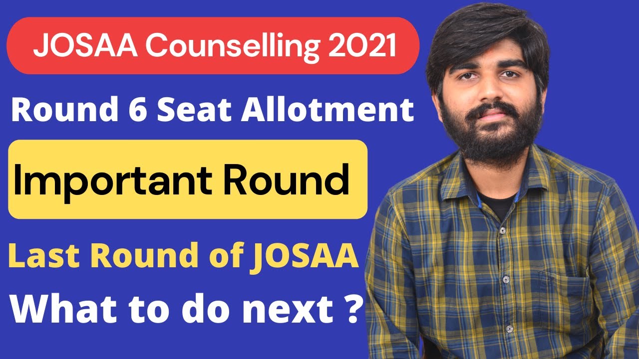 JOSAA Round 6 Seat Allotment Result | JOSAA Counselling 2021 Last Round Allotment