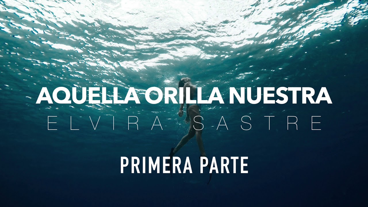 Elvira Sastre - Aquella Orilla Nuestra · Primera Parte | Sheila Ortega