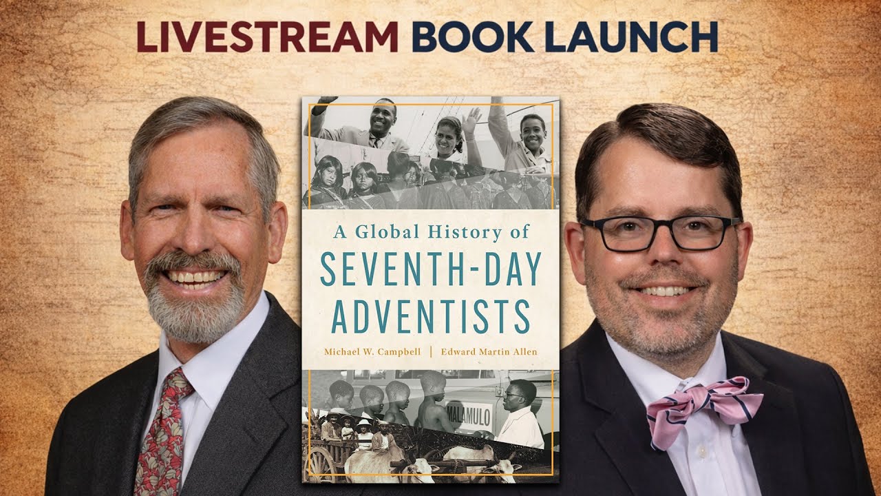 &ldquo;A Global History of Seventh-day Adventists&rdquo; Book Launch