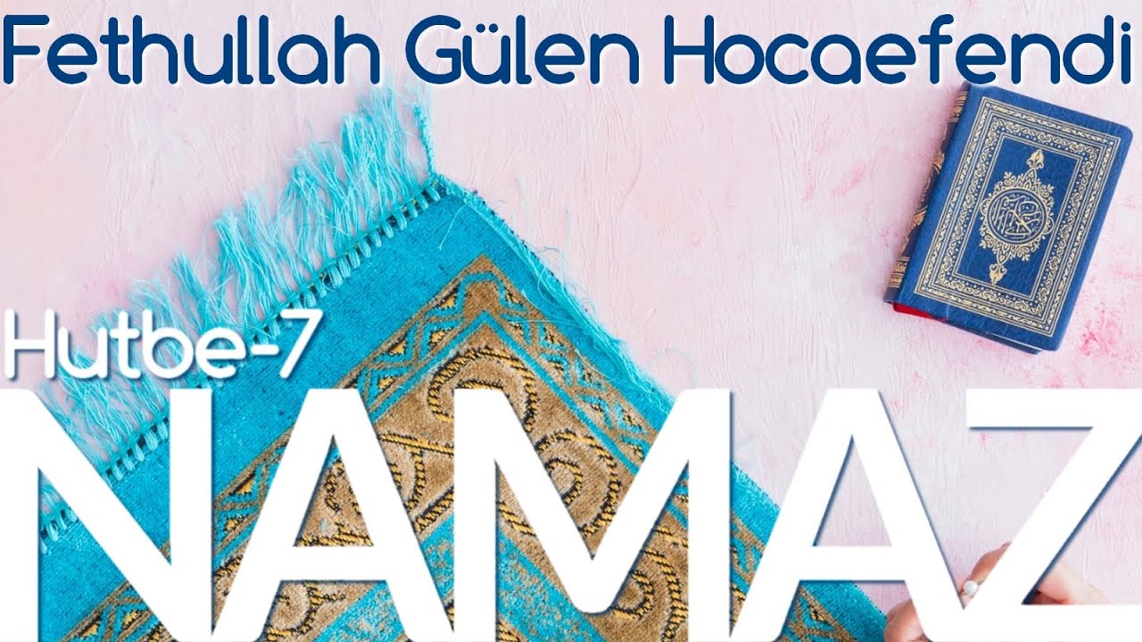 Namaz Vaazları | Hutbe -7 | Fethullah Gülen Hocaefendi