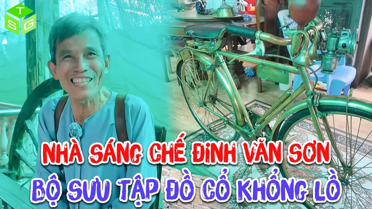 Gặp Gỡ Nhà Sáng Chế Đinh Văn Sơn Với Bộ Sưu Tập Đồ Cổ Khổng Lồ Trị Giá Hàng Tỷ Đồng | Tiến Sài Gòn