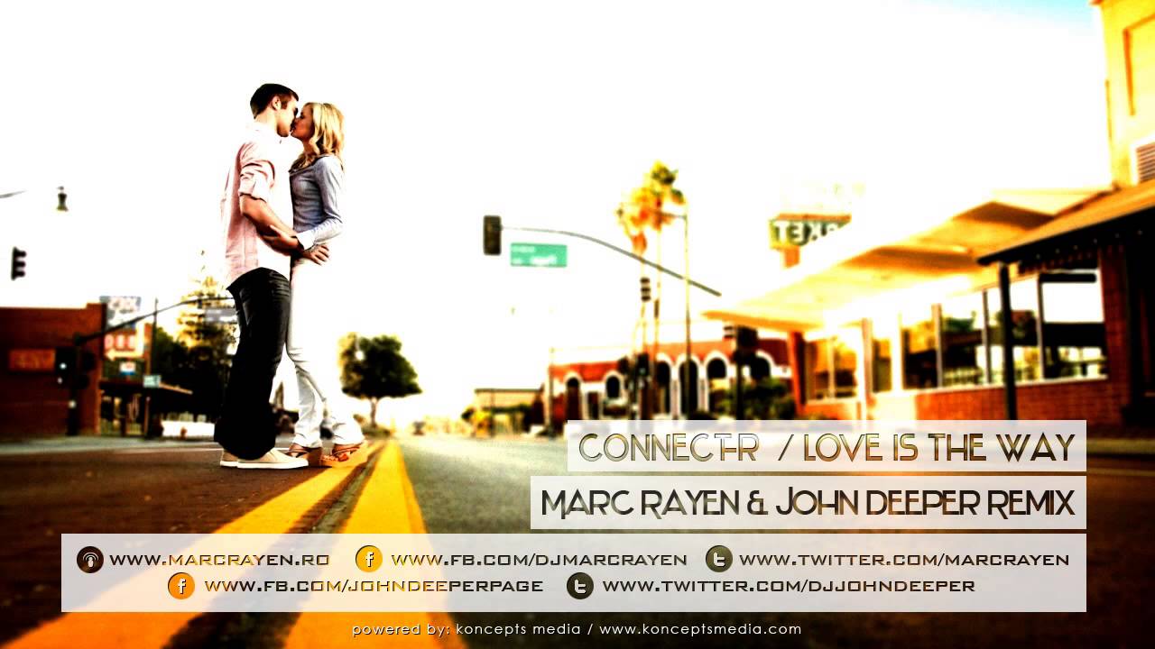 CONNECT-R - Love Is The Way (Marc Rayen & John Deeper Remix)