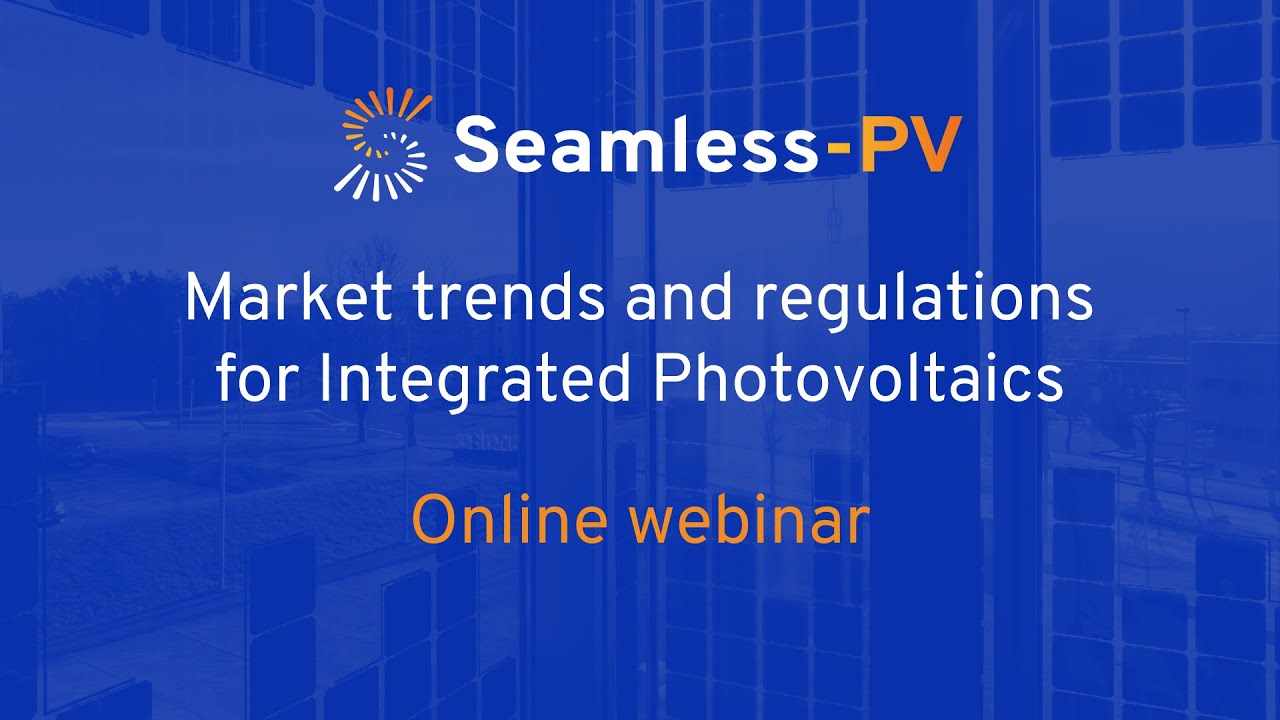 Market trends and regulations for Integrated Photovoltaics - Seamless PV Webinar 1