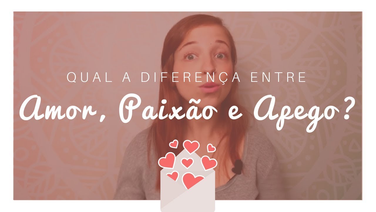 QUAL A DIFERENÇA ENTRE AMOR, PAIXÃO E APEGO?