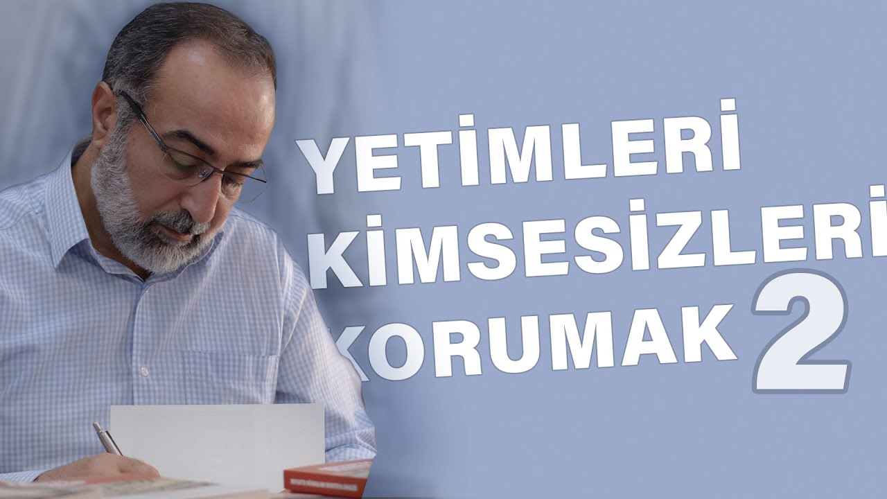 #93: Ebubekir Sifil - Yetimleri, Kimsesizleri Korumak - 2