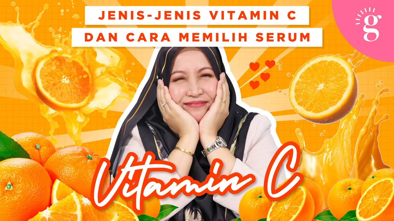 Jenis-Jenis Vitamin C Dan Cara Memilih Serum Vitamin C