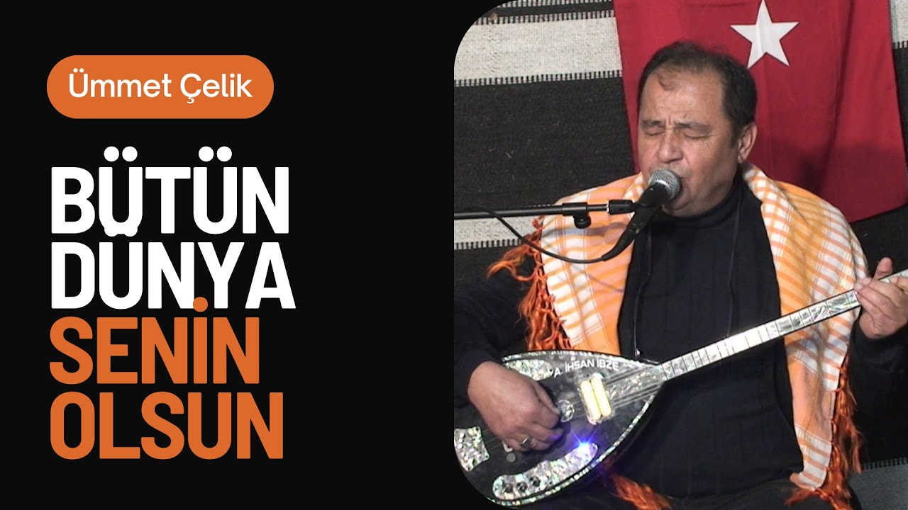 Ümmet Çelik - Bütün Dünya Senin  Olsun