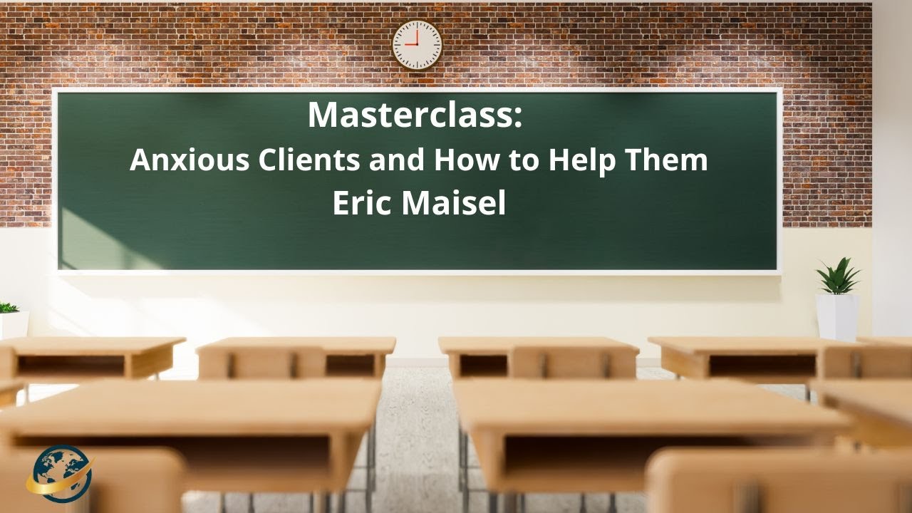 Masterclass with Eric Maisel -  Anxious clients and How to Help Them, IAPC&M