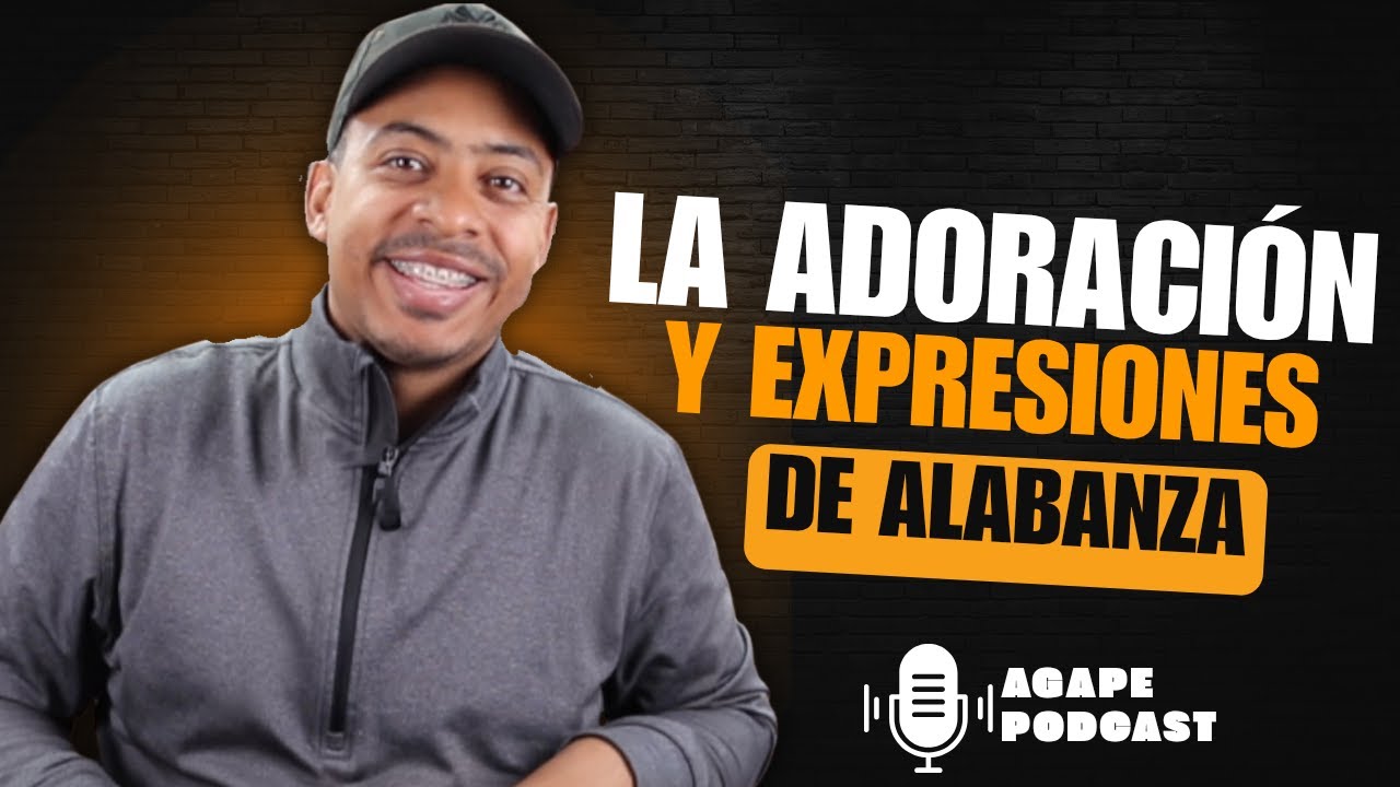 La Adoración y expresiones de alabanza - Pastor Edwin Padilla @AgapeRadioShow