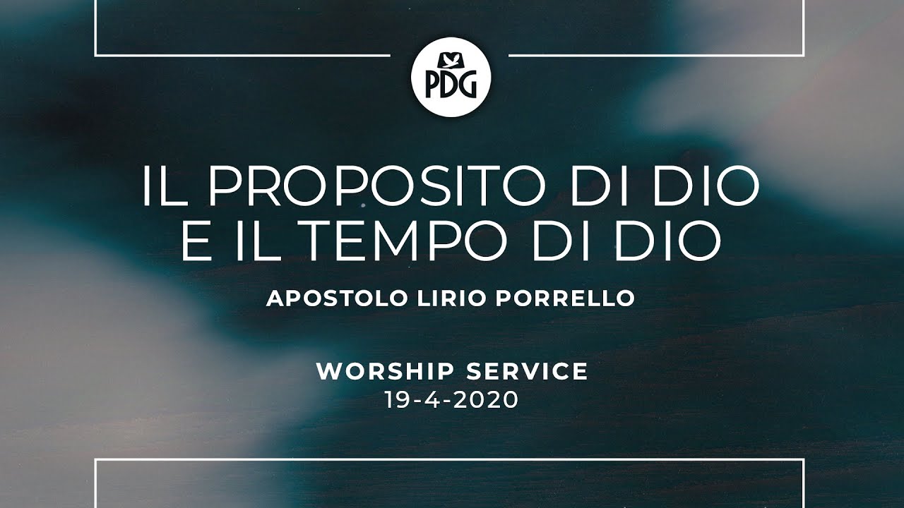 Il proposito di Dio e il tempo di Dio - Apostolo Lirio Porrello - 19 Aprile 2020