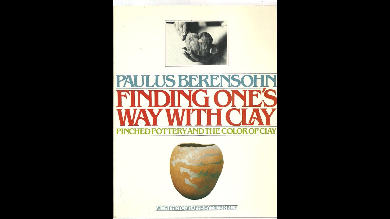 Finding One's Way With Clay by Paulus Berensohn