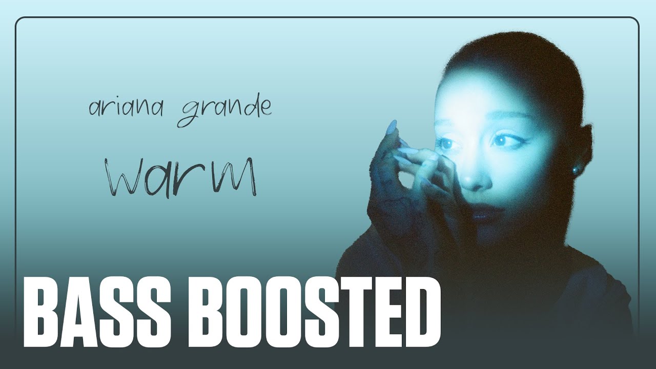 Ariana Grande - warm [BASS BOOSTED]