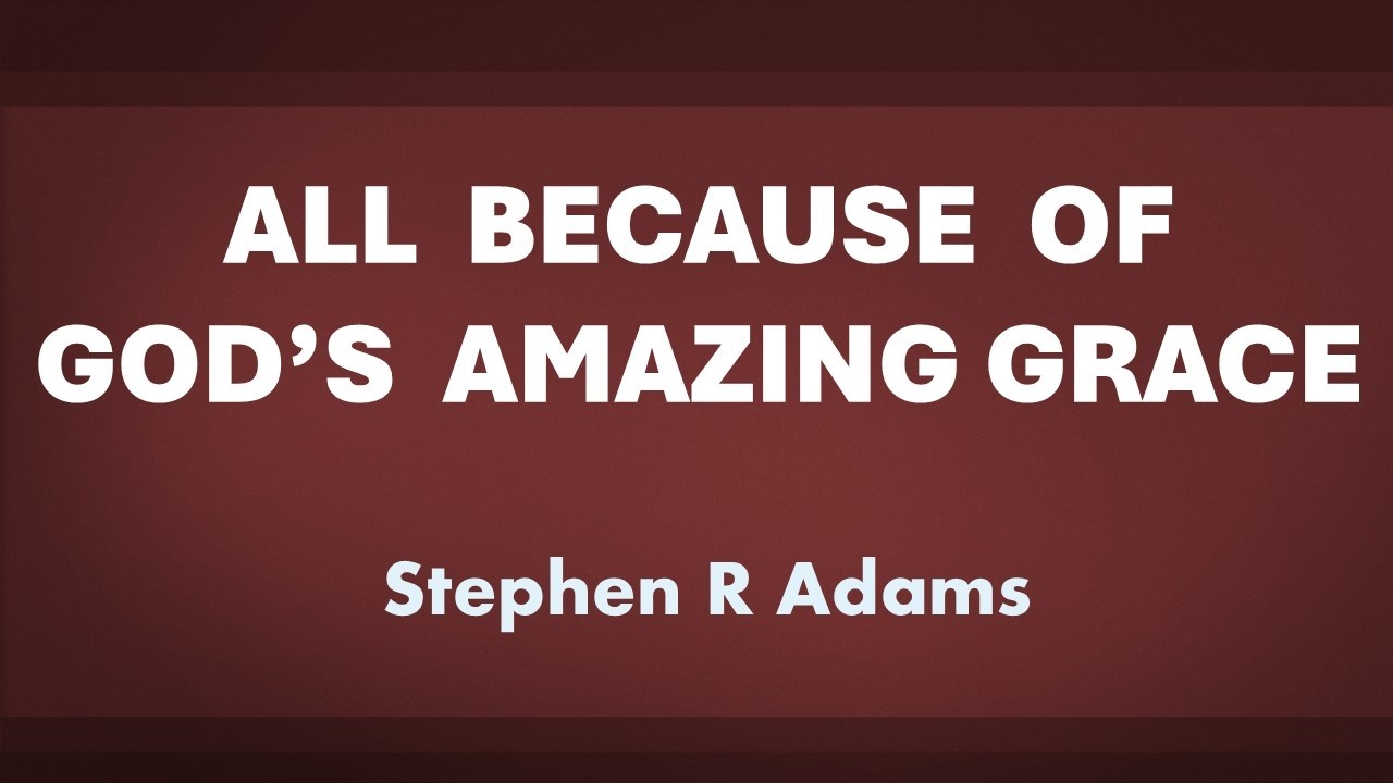 All Because of God's Amazing Grace - acapella hymn with lyrics