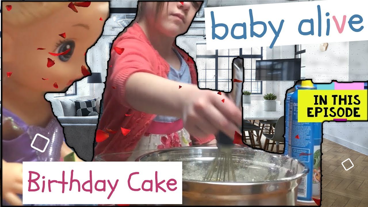 Baby Alive Birthday Party Alive Cooking Birthday Cake Singing Happy