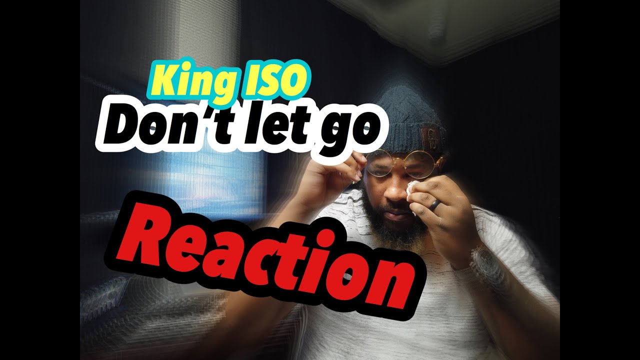 King ISO   Don&rsquo;t Let go REACTION