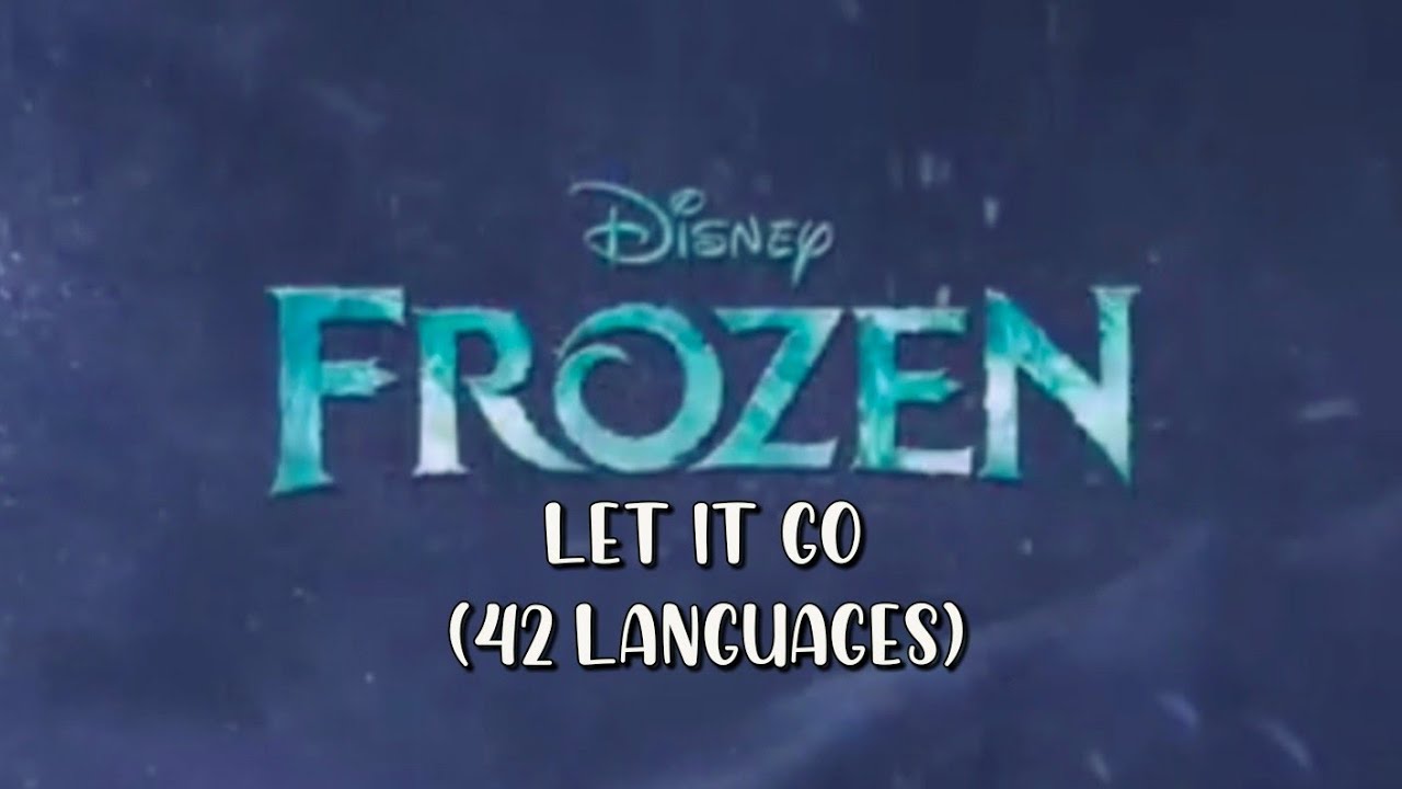 Let it Go ~ (FROZEN) 42 Languages
