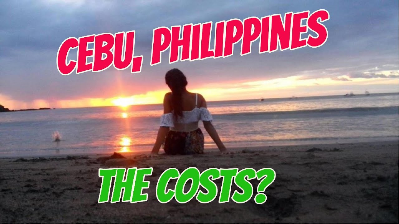 CEBU Philippines the costs? Can you afford it? The good, the bad and the ugly.