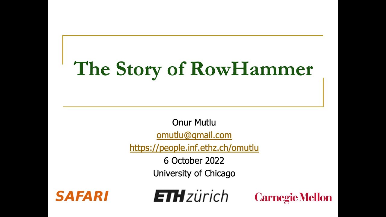 The Story of RowHammer - Talk at University of Chicago: Prof. Onur Mutlu (06.10.2022)