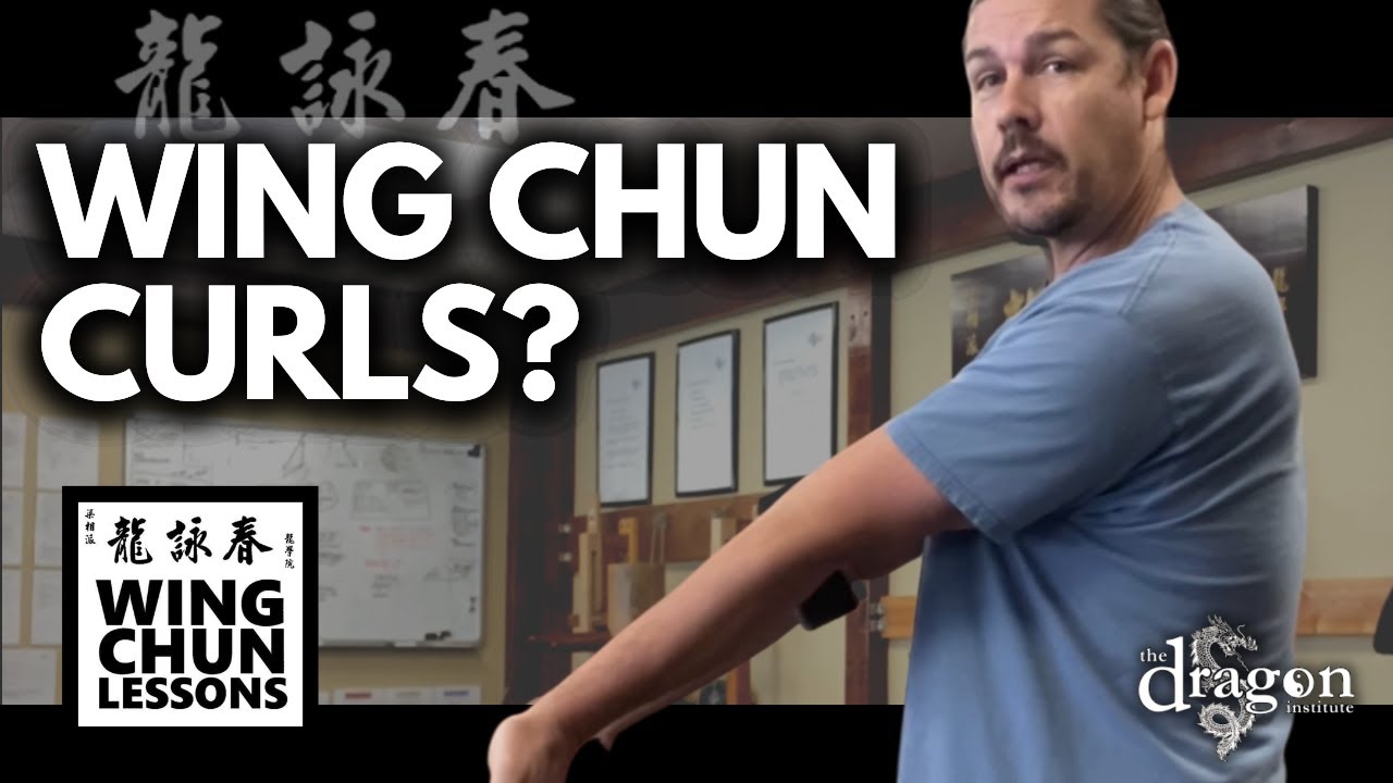 Wing Chun Curls: Home Training to Build Your Body into a Wing Chun Weapon