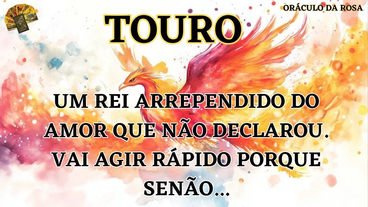 Touro - Um Rei arrependido do amor que n&atilde;o declarou. Vai agir r&aacute;pido porque sen&atilde;o...