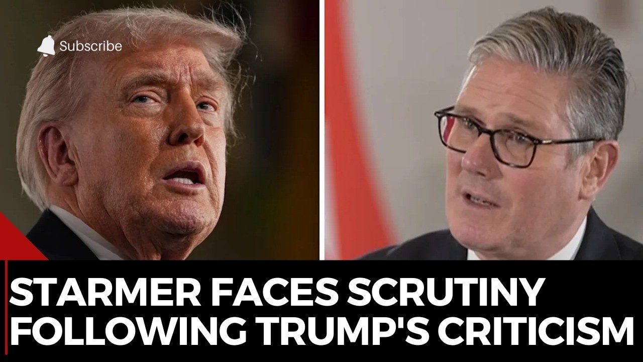 Starmer Faces Scrutiny Following Trump's Criticism