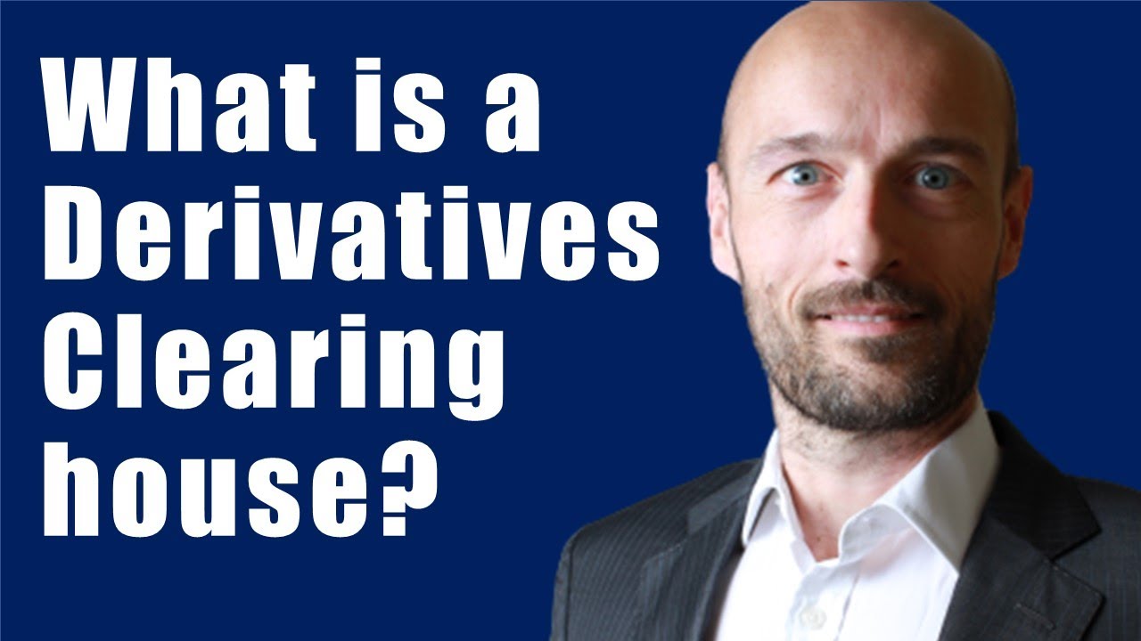 What is a Derivatives Clearing House? What do they do?