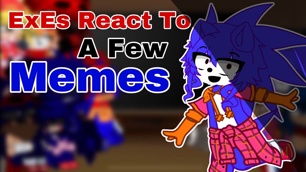 Exes React To A Few Memes || Sonic.ExE Gacha Club