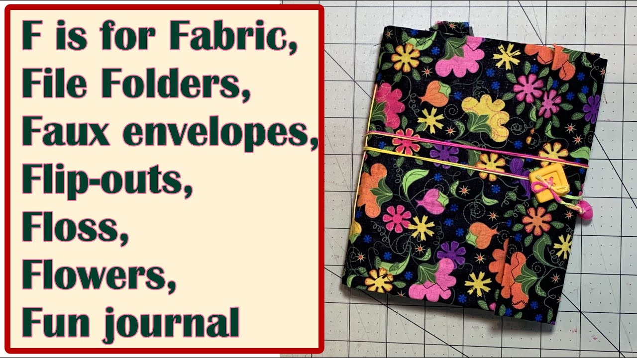 F for Fabric, File Folder, Flip-outs, Faux envelopes, embroidery Floss, Flowers #abcapril2025  Fun